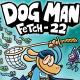 Dog Man Fetch-22 intro episode artwork